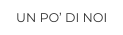 UN PO’ DI NOI